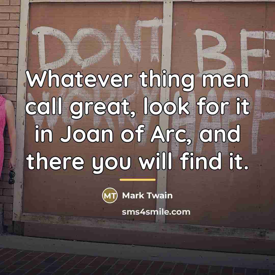 “Whatever thing men call great, look for it in Joan…” quote by Mark Twain