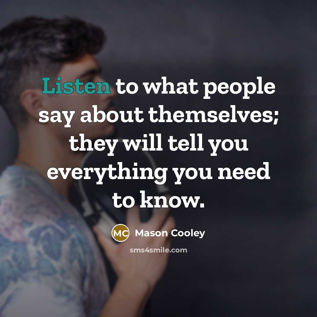 “Listen to what people say about themselves; they will tell…” quote by Mason Cooley
