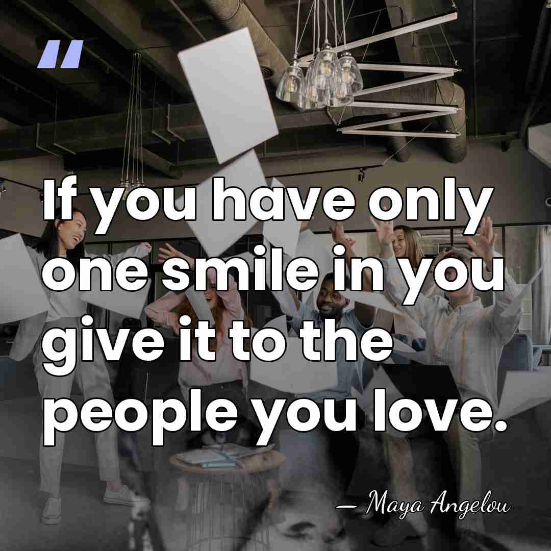 If you have only one smile in you give it to the&hellip; - Maya Angelou