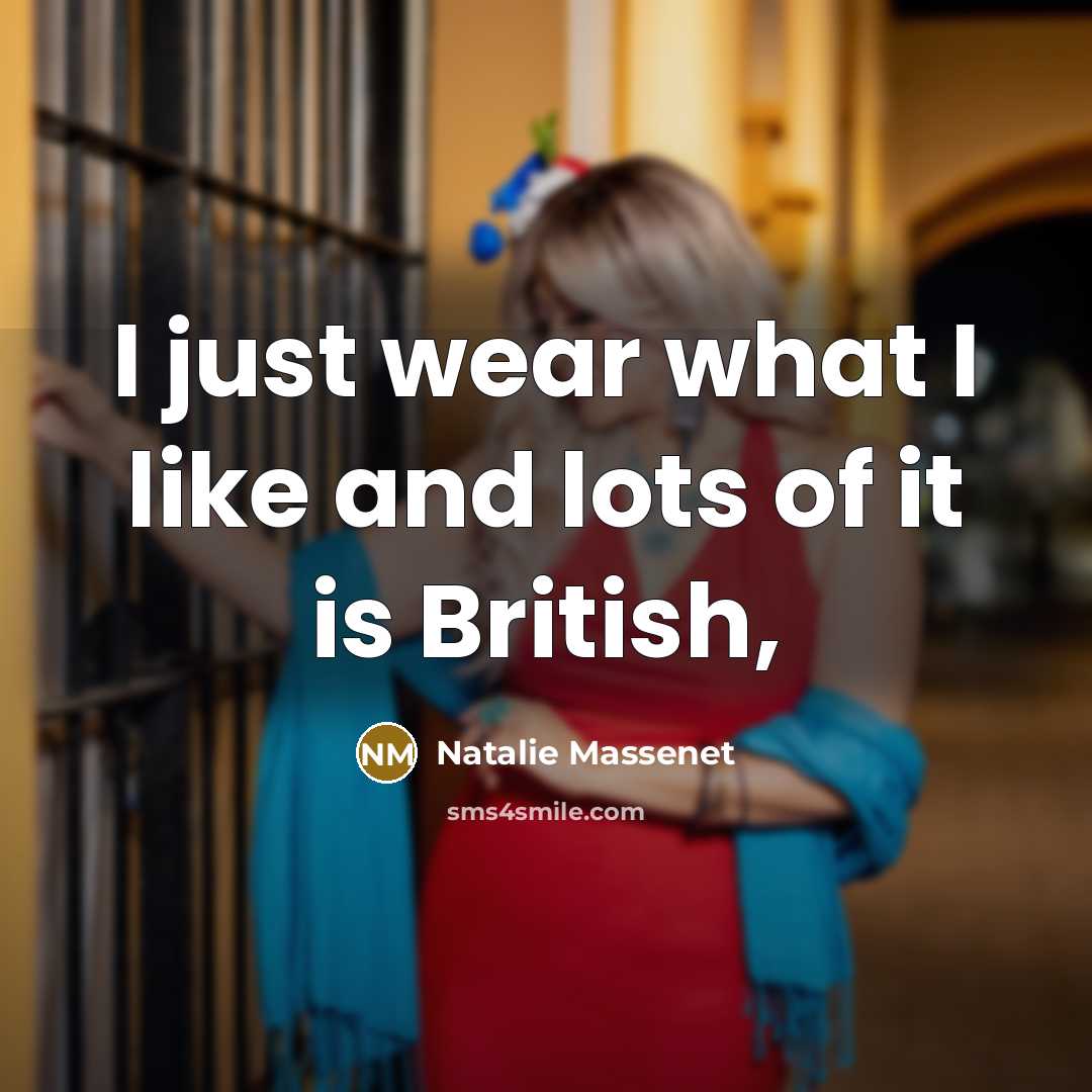 “I just wear what I like and lots of it…” quote by Natalie Massenet