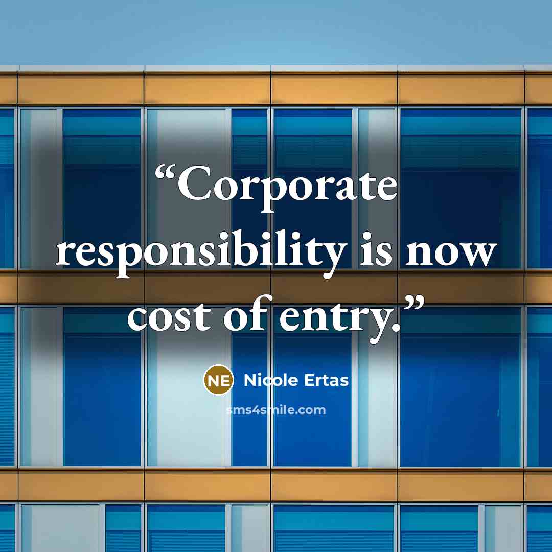 “Corporate responsibility is now cost of entry.” quote by Nicole Ertas