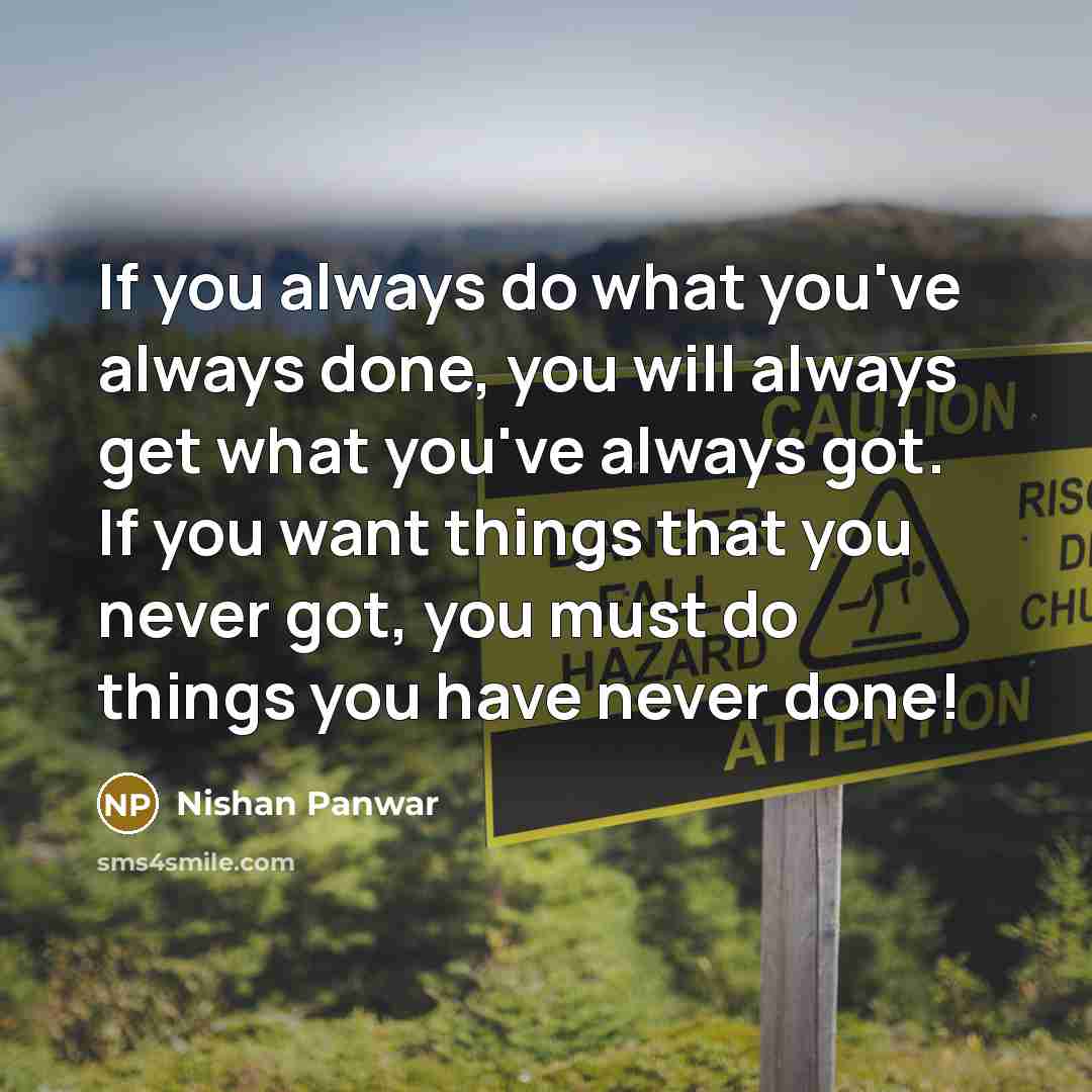 “If you always do what you've always done, you will…” quote by Nishan Panwar