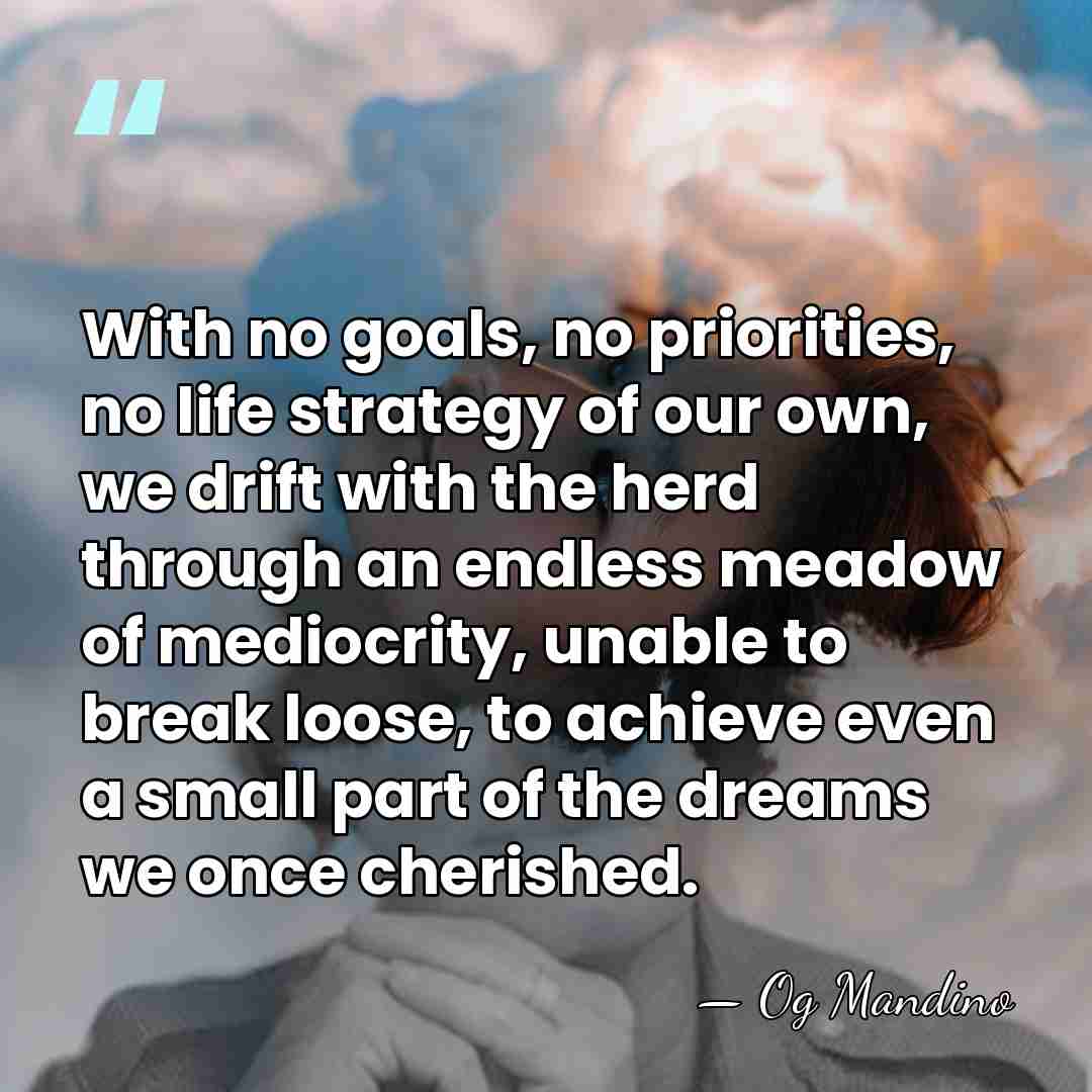With no goals, no priorities, no life strategy of our own, we&hellip; - Og Mandino