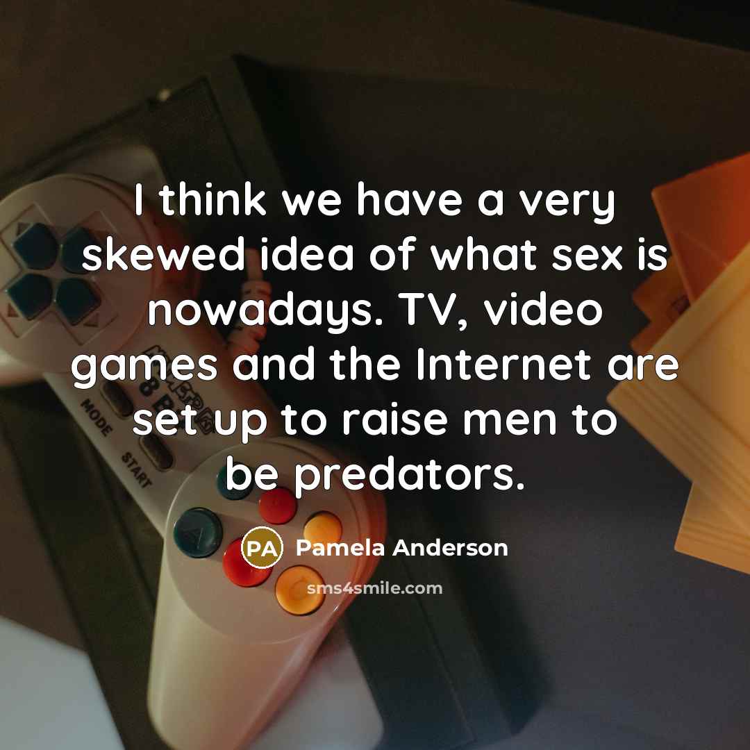 “I think we have a very skewed idea of what…” quote by Pamela Anderson
