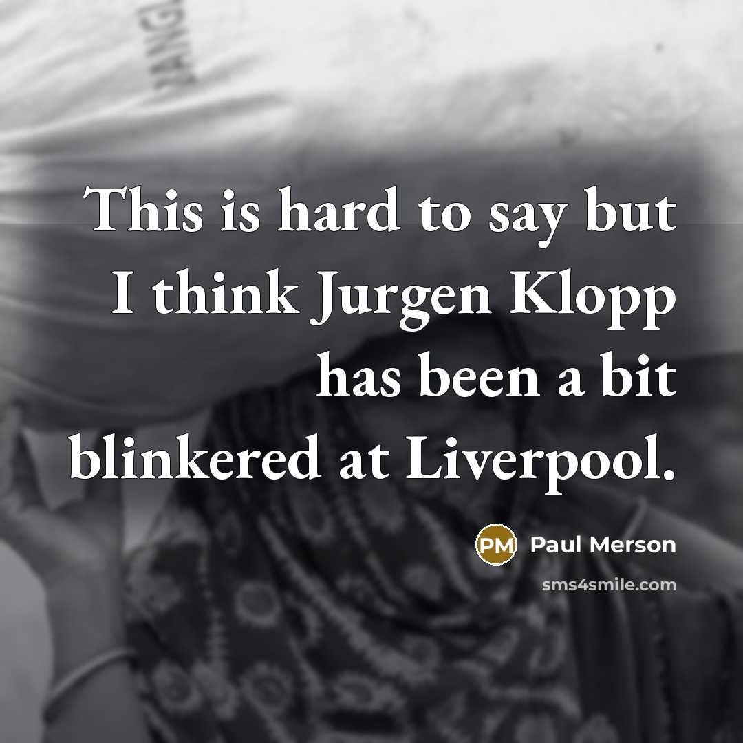 “This is hard to say but I think Jurgen Klopp…” quote by Paul Merson