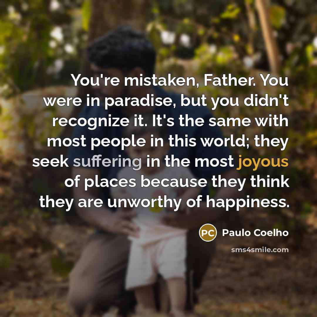 “You're mistaken, Father. You were in paradise, but you didn't…” quote by Paulo Coelho