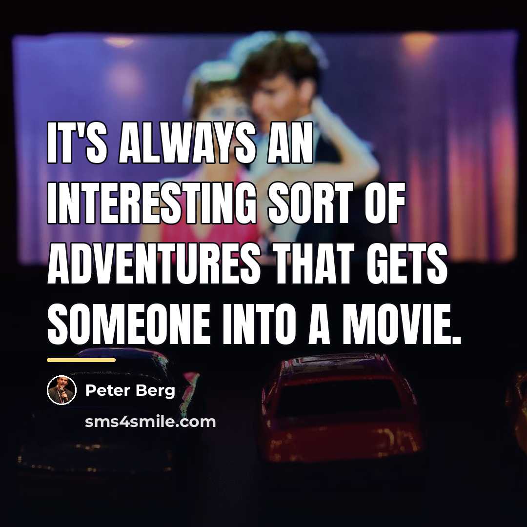 “It's always an interesting sort of adventures that gets someone…” quote by Peter Berg
