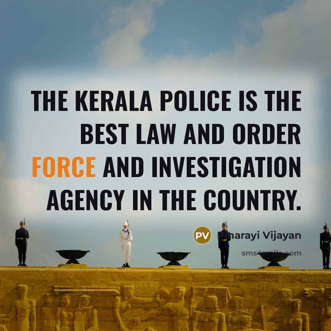 “The Kerala Police is the best law and order force…” quote by Pinarayi Vijayan