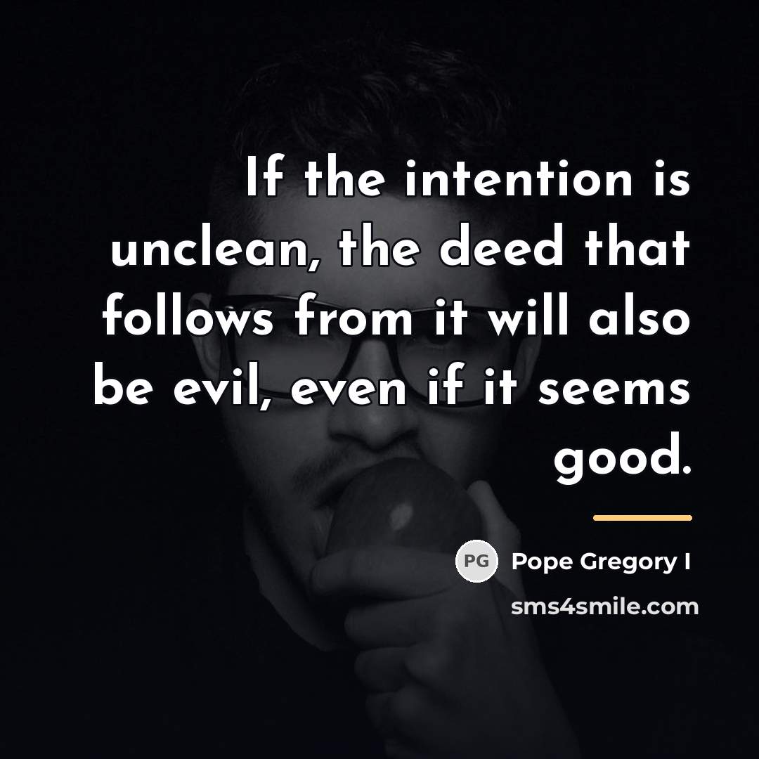“If the intention is unclean, the deed that follows from…” quote by Pope Gregory I
