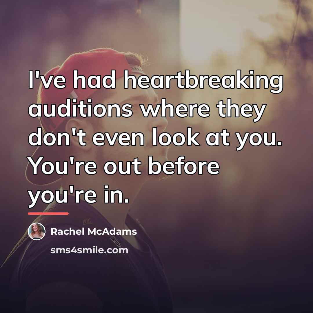 “I've had heartbreaking auditions where they don't even look at…” quote by Rachel McAdams