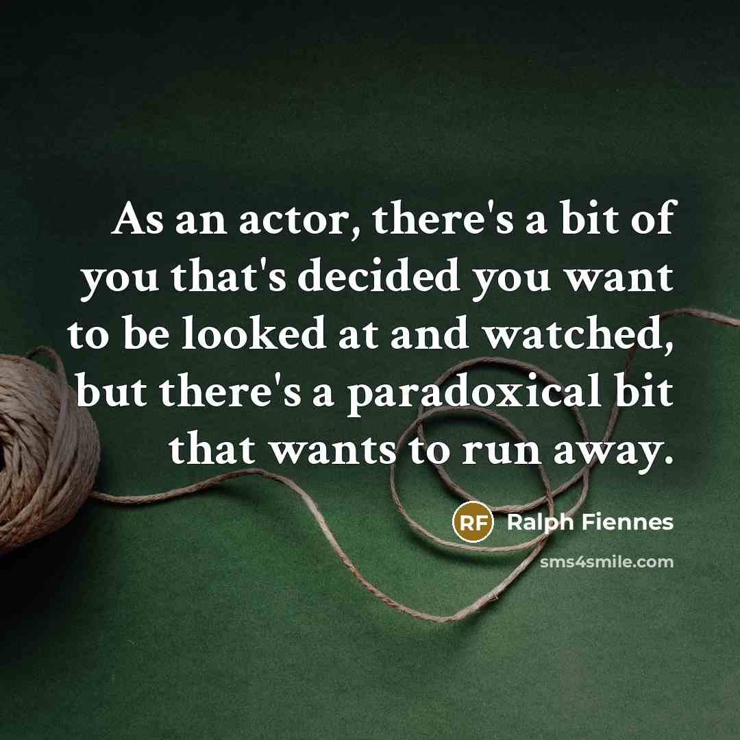 “As an actor, there's a bit of you that's decided…” quote by Ralph Fiennes
