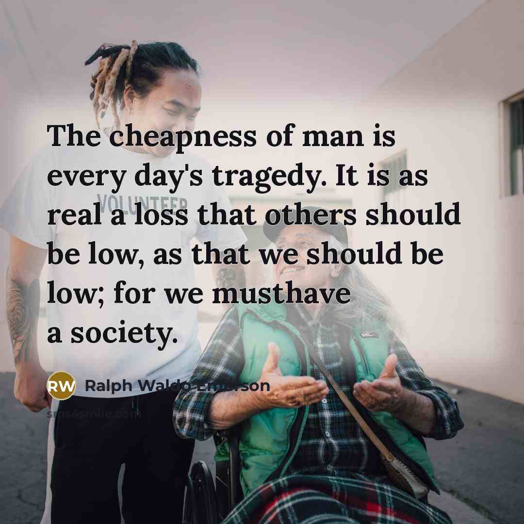 “The cheapness of man is every day's tragedy. It is…” quote by Ralph Waldo Emerson