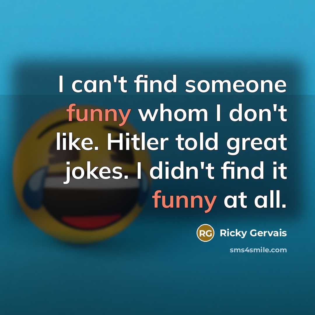 “I can't find someone funny whom I don't like. Hitler…” quote by Ricky Gervais