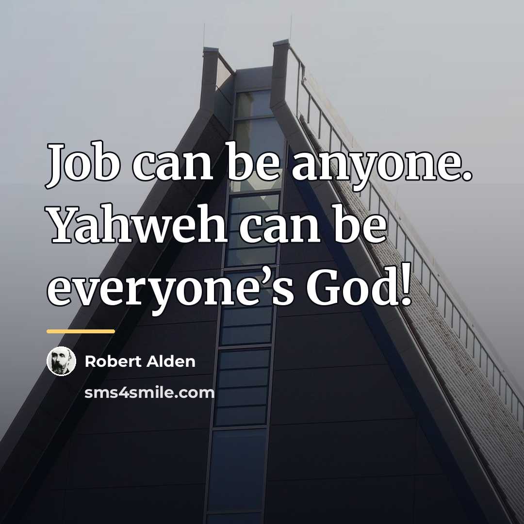 “Job can be anyone. Yahweh can be everyone’s God!…” quote by Robert Alden