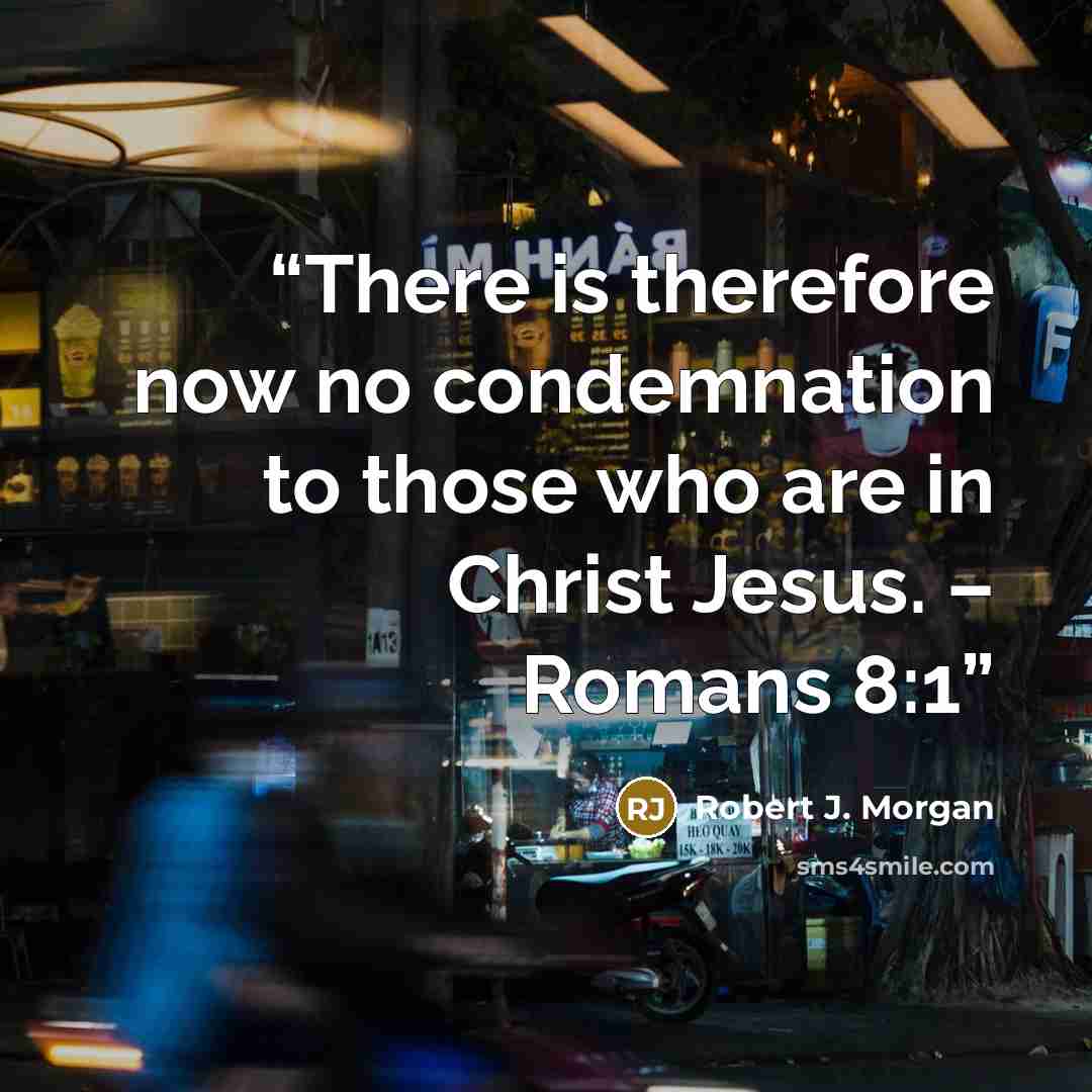 “There is therefore now no condemnation to those who are in Christ Jesus. – Romans 8:1” quote by Robert J. Morgan