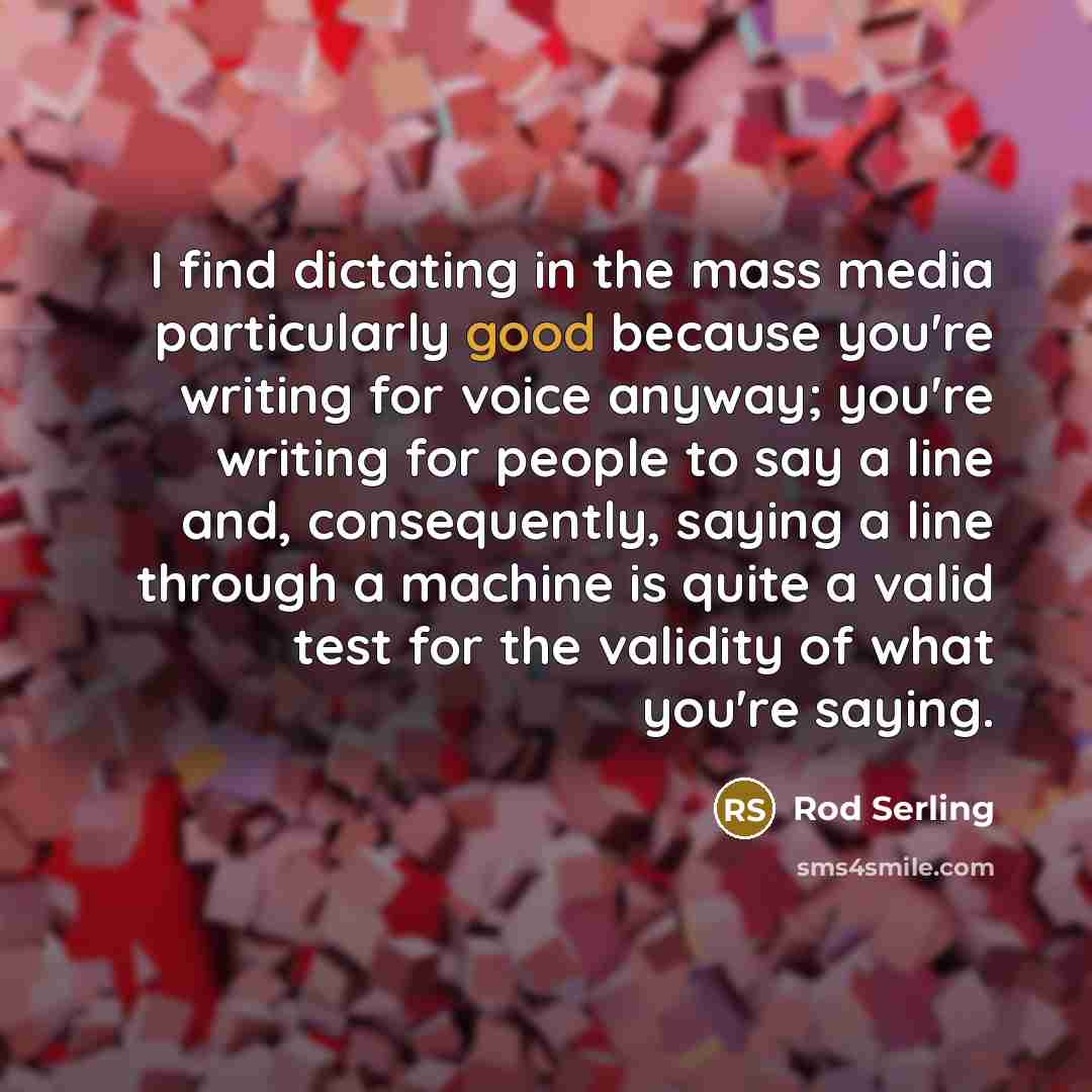 “I find dictating in the mass media particularly good because…” quote by Rod Serling