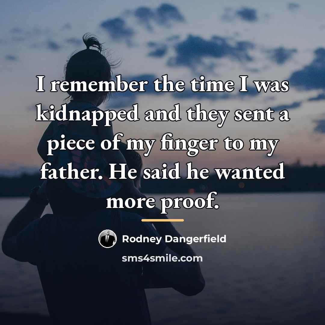 “I remember the time I was kidnapped and they sent…” quote by Rodney Dangerfield