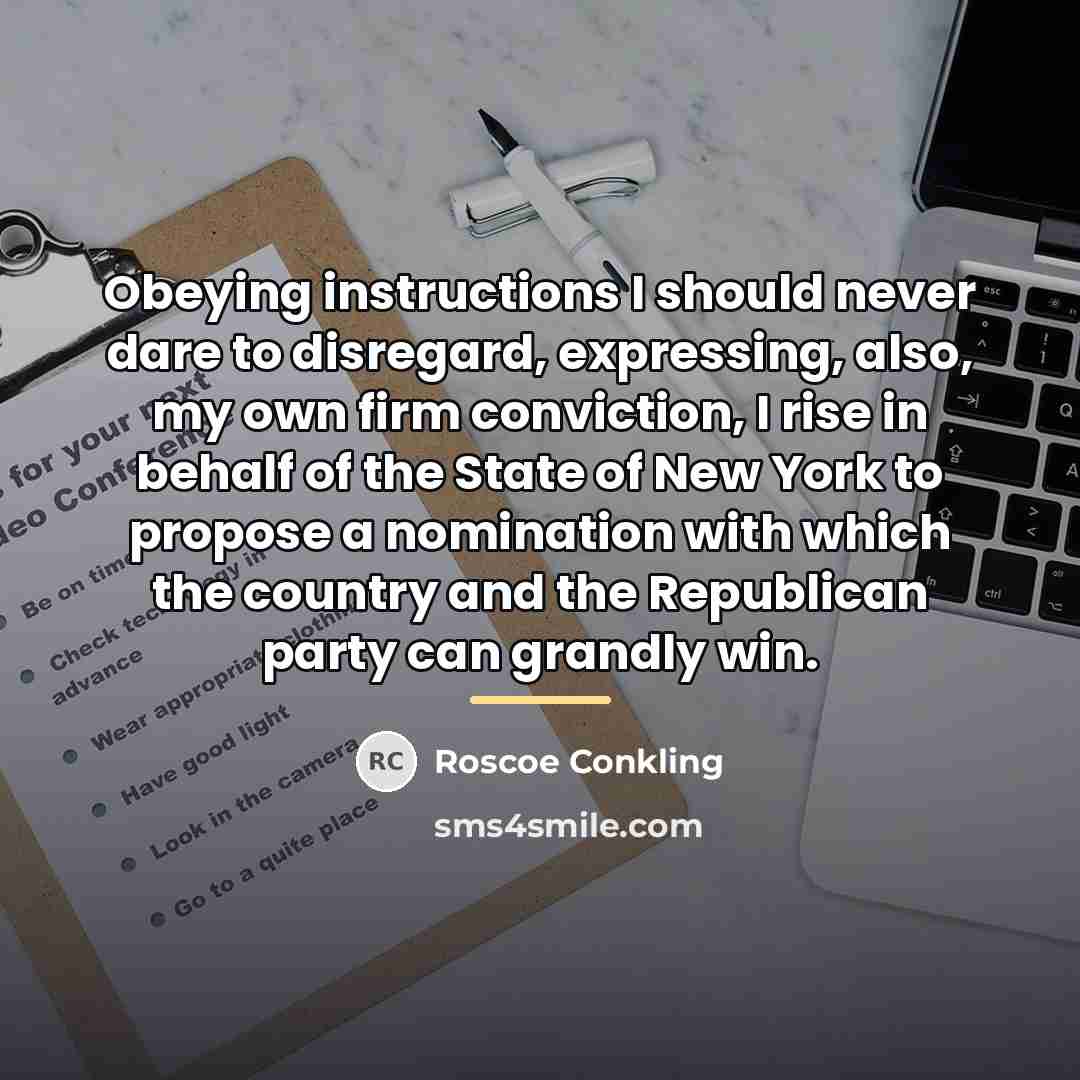 “Obeying instructions I should never dare to disregard, expressing, also,…” quote by Roscoe Conkling