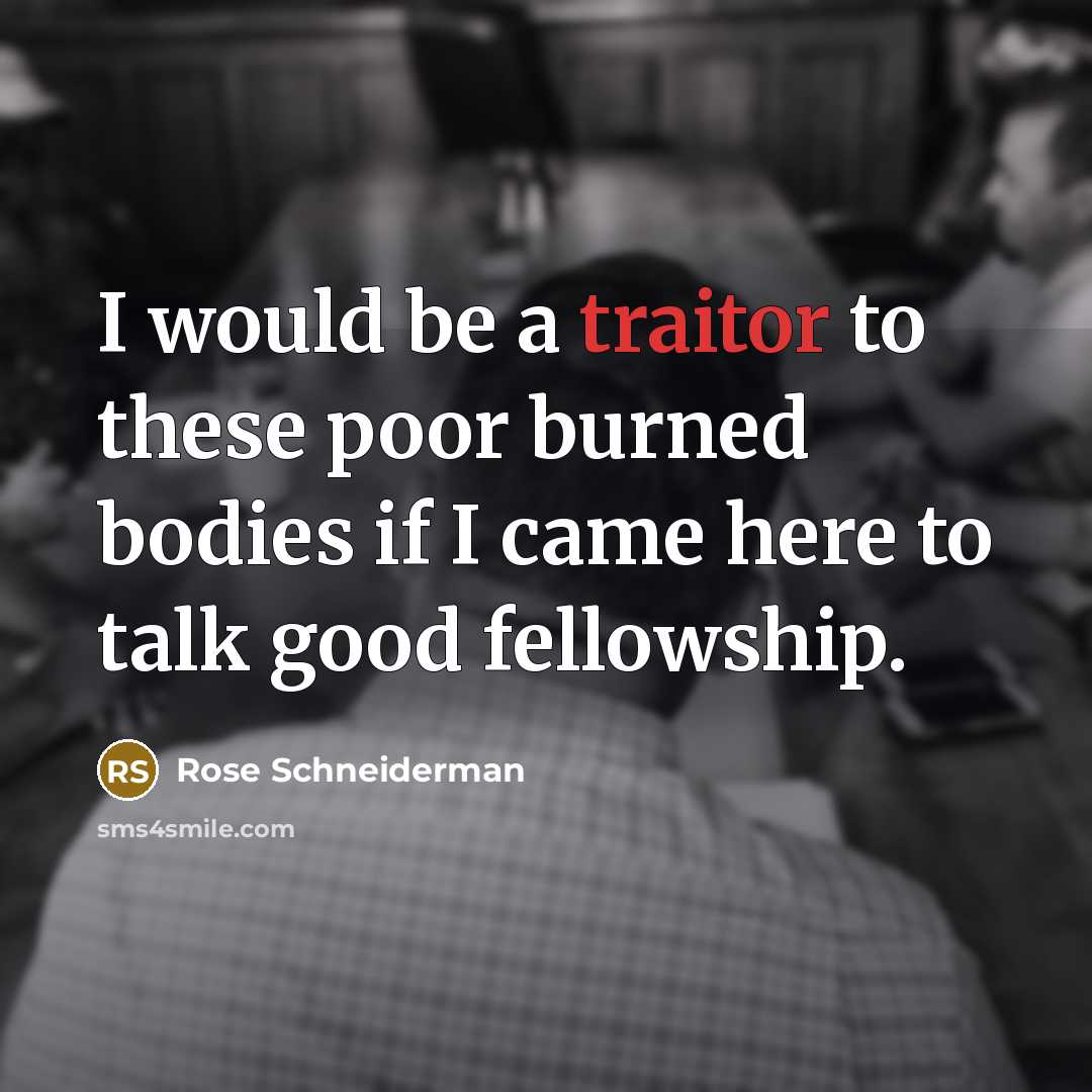 “I would be a traitor to these poor burned bodies…” quote by Rose Schneiderman