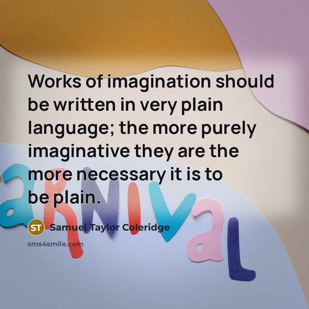 “Works of imagination should be written in very plain language;…” quote by Samuel Taylor Coleridge
