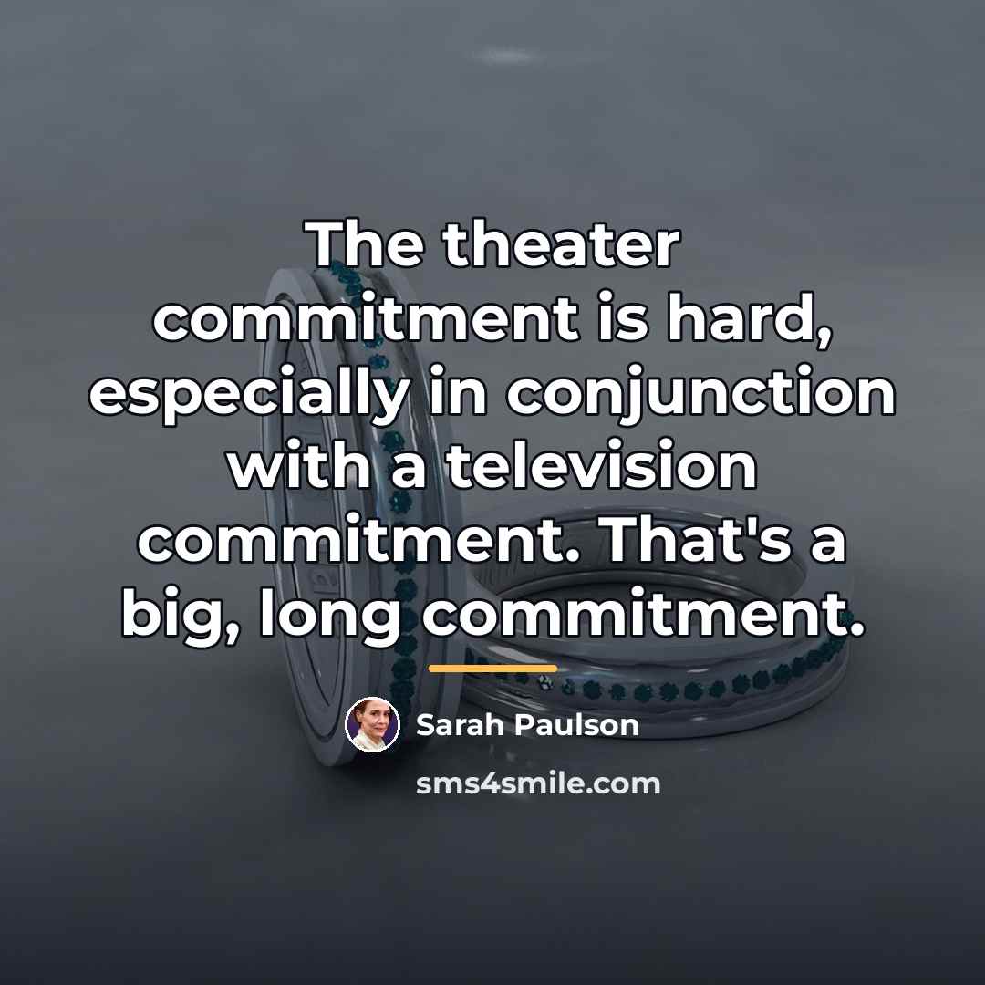 “The theater commitment is hard, especially in conjunction with a…” quote by Sarah Paulson
