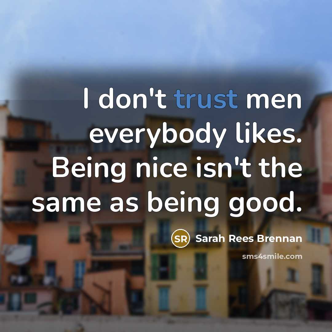 “I don't trust men everybody likes. Being nice isn't the…” quote by Sarah Rees Brennan