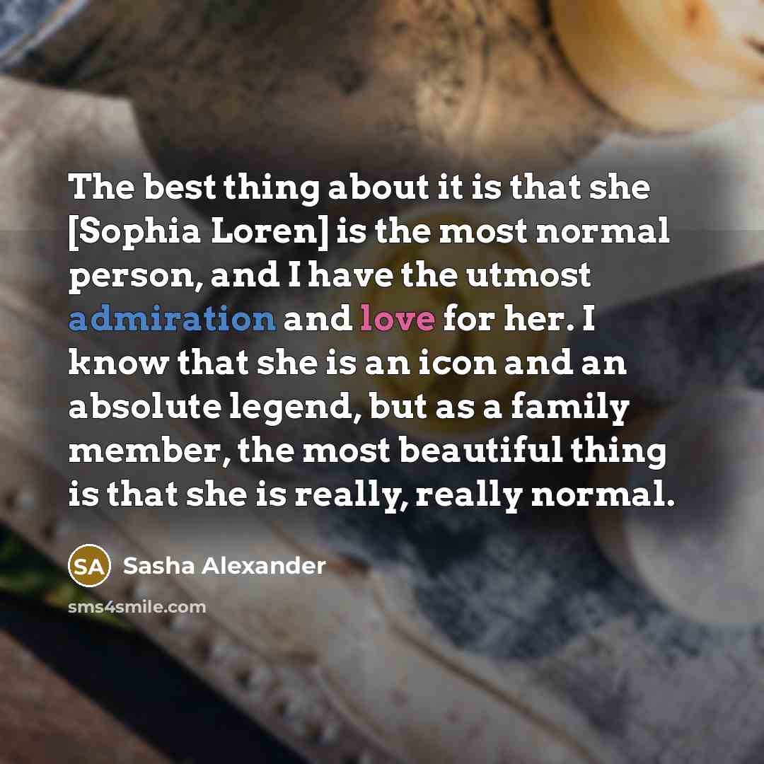 “The best thing about it is that she [Sophia Loren]…” quote by Sasha Alexander