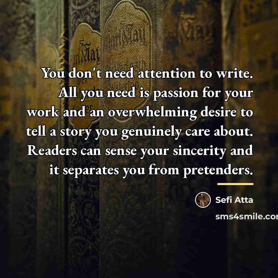“You don't need attention to write. All you need is…” quote by Sefi Atta