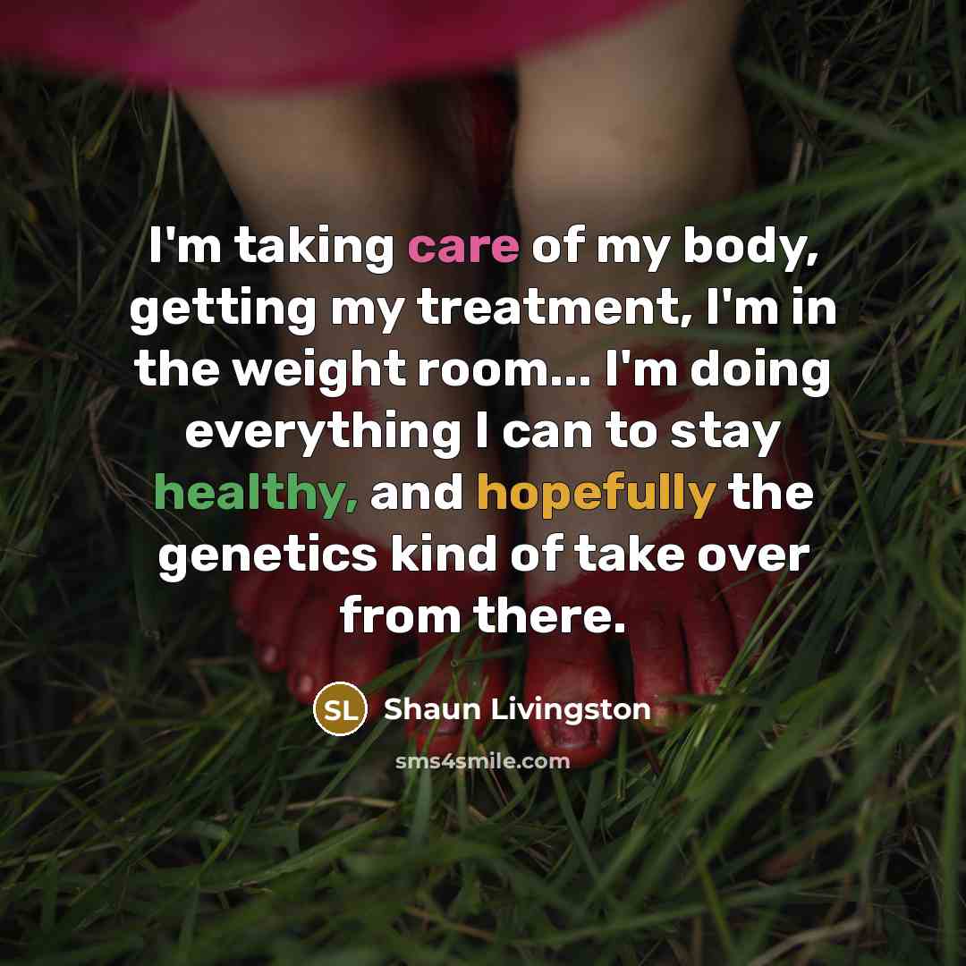 “I'm taking care of my body, getting my treatment, I'm…” quote by Shaun Livingston