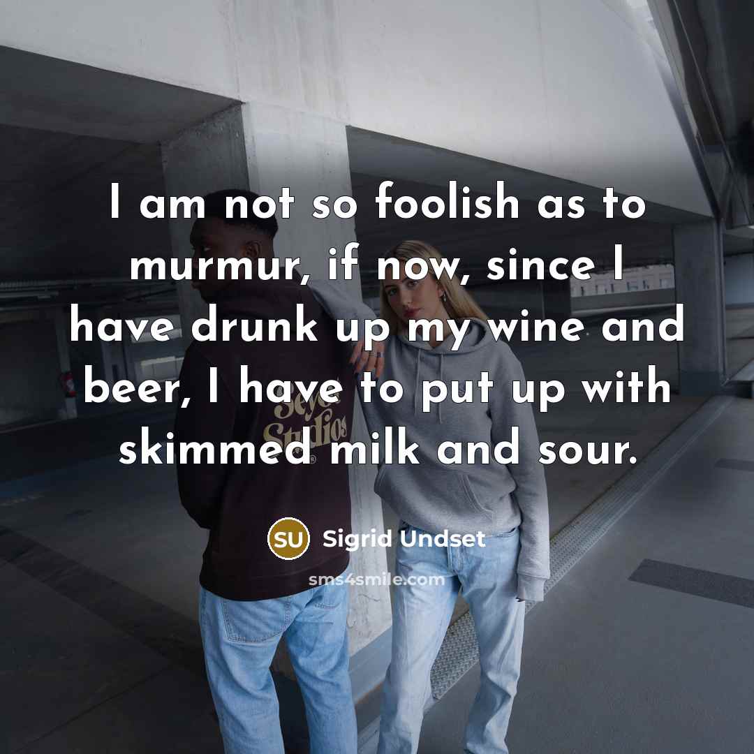 “I am not so foolish as to murmur, if now,…” quote by Sigrid Undset