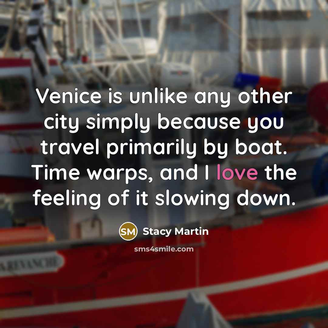 “Venice is unlike any other city simply because you travel…” quote by Stacy Martin