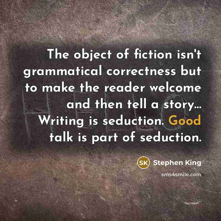 “The object of fiction isn't grammatical correctness but to make…” quote by Stephen King