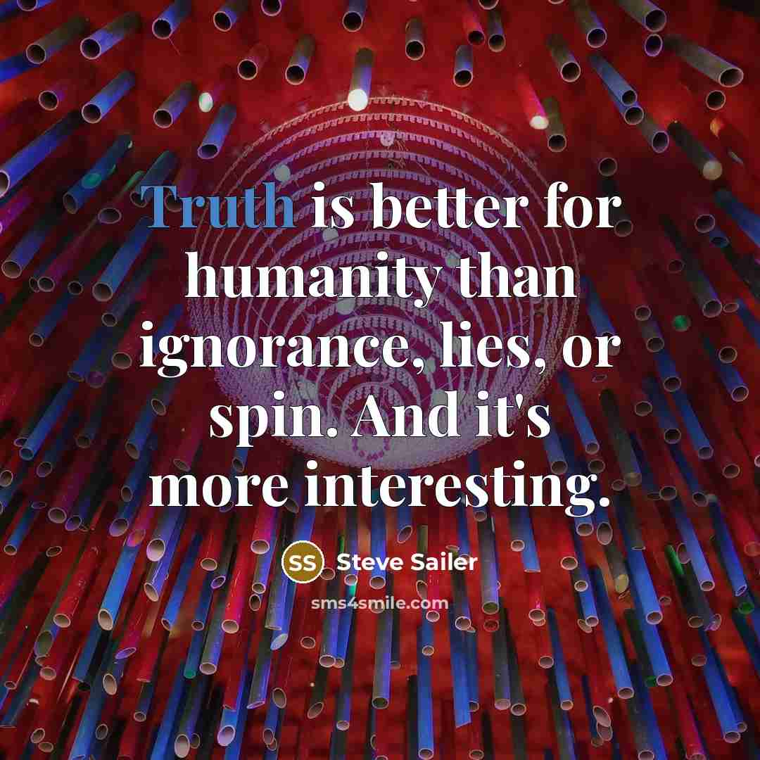 “Truth is better for humanity than ignorance, lies, or spin.…” quote by Steve Sailer