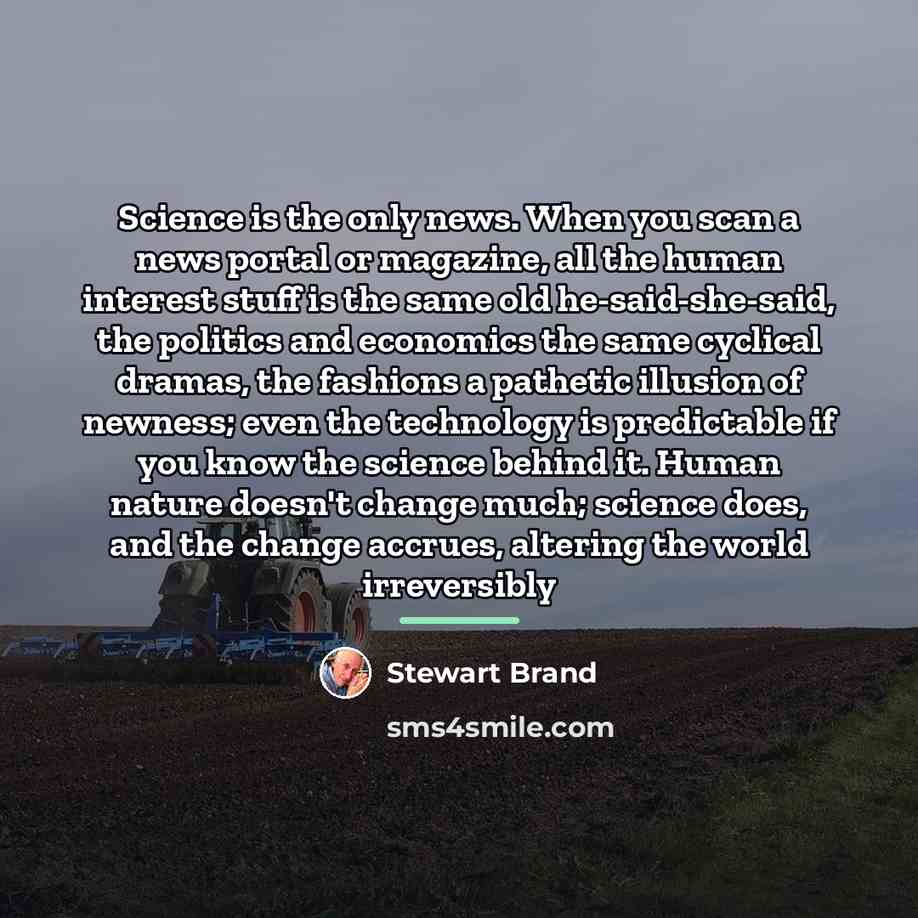 “Science is the only news. When you scan a news…” quote by Stewart Brand