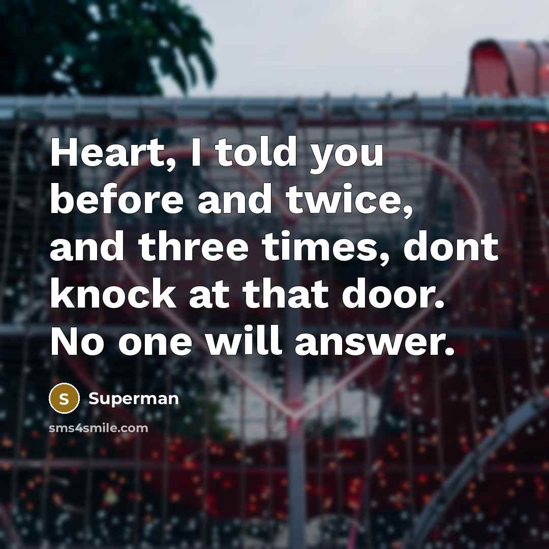 “Heart, I told you before and twice, and three times,…” quote by Superman