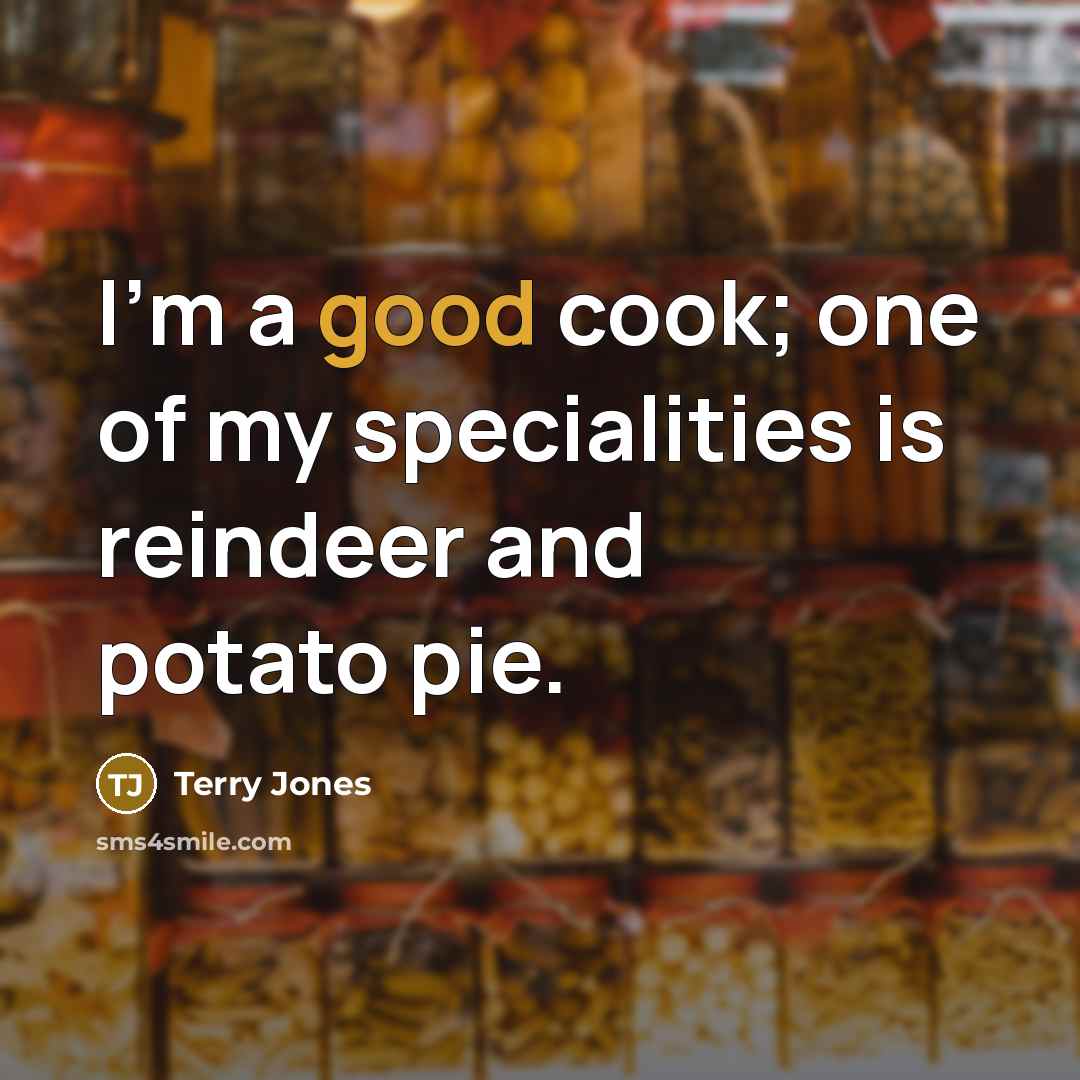 “I'm a good cook; one of my specialities is reindeer…” quote by Terry Jones