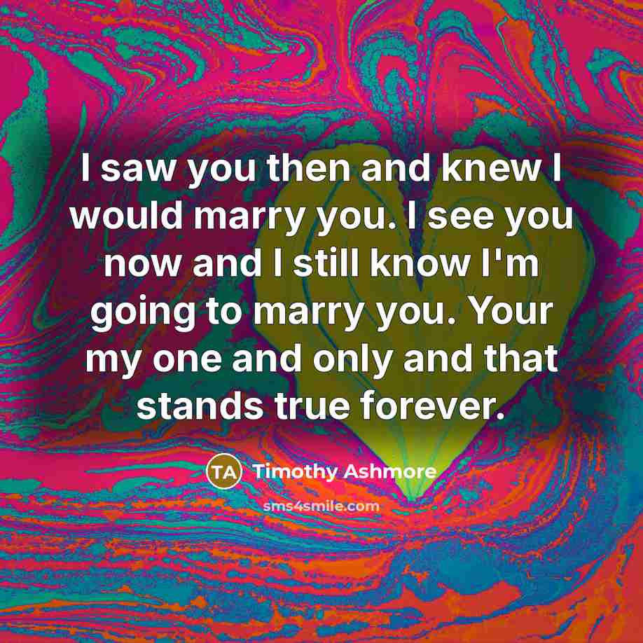 “I saw you then and knew I would marry you.…” quote by Timothy Ashmore
