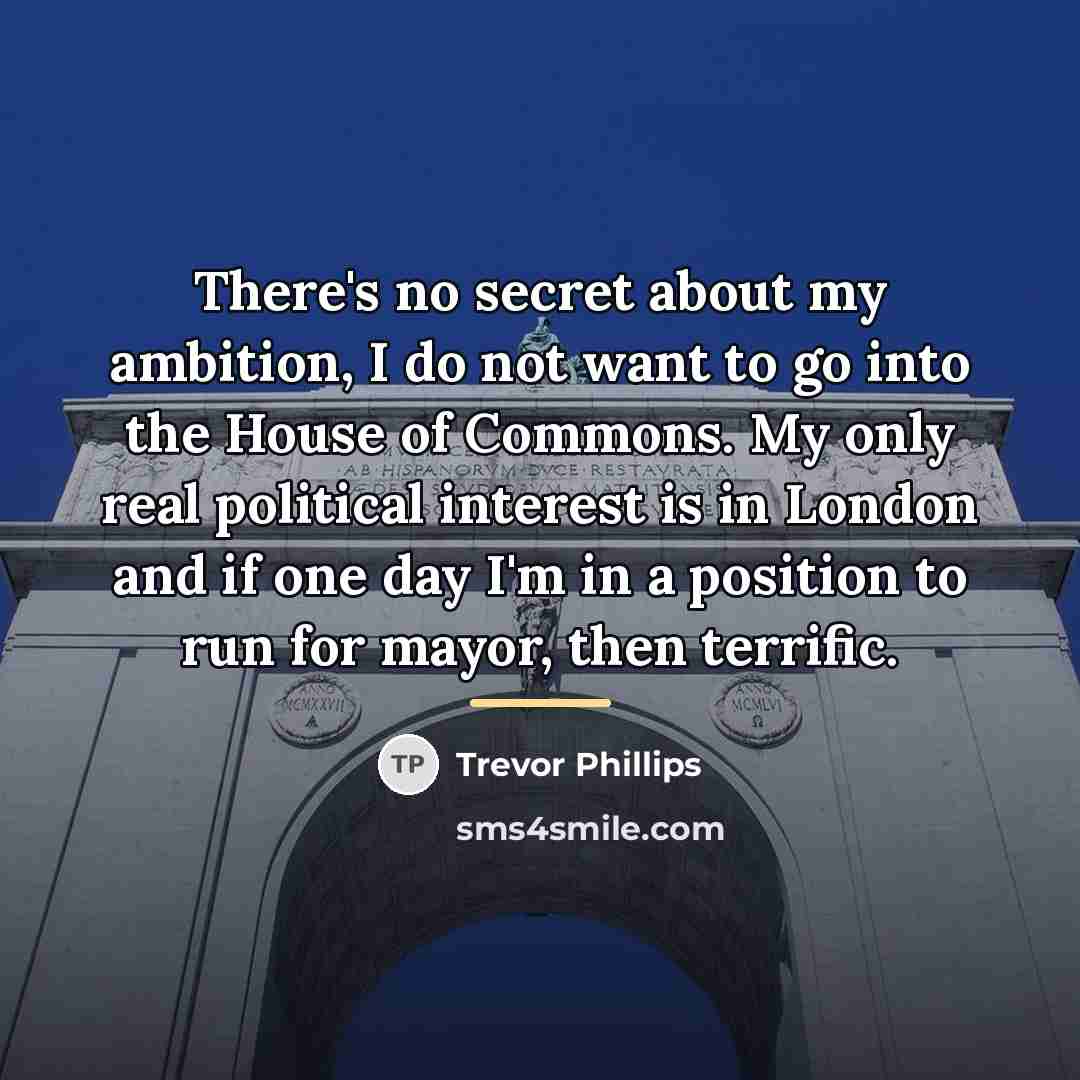 “There's no secret about my ambition, I do not want…” quote by Trevor Phillips
