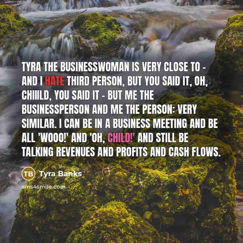 “Tyra the businesswoman is very close to - and I…” quote by Tyra Banks