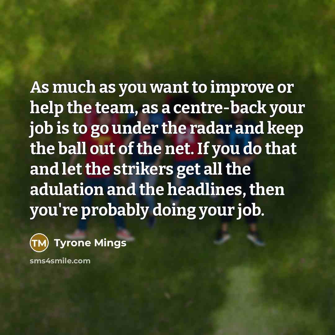 “As much as you want to improve or help the…” quote by Tyrone Mings