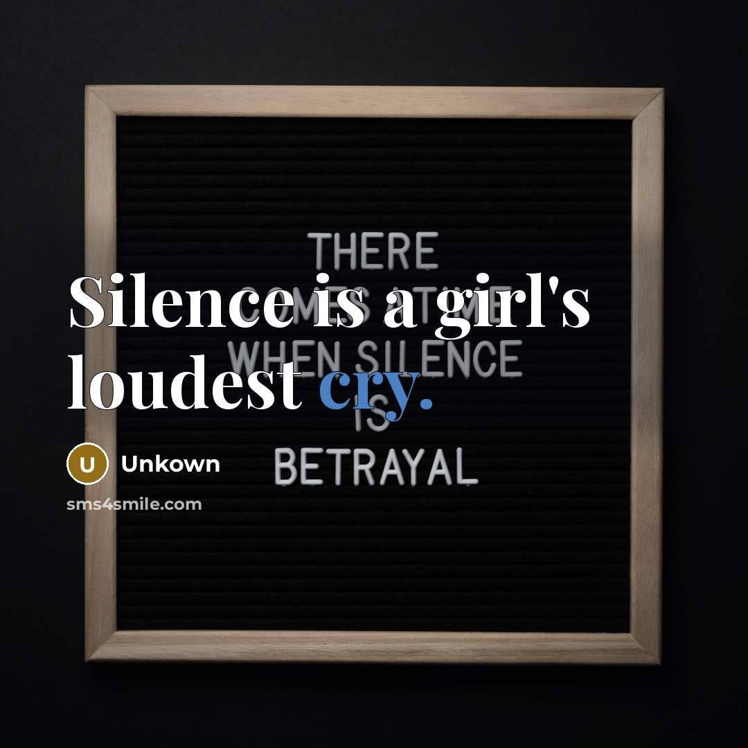 “Silence is a girl's loudest cry.…” quote by Unkown