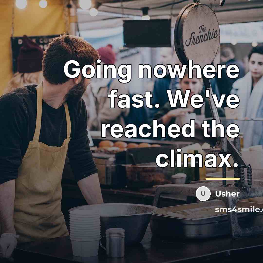 “Going nowhere fast. We've reached the climax.…” quote by Usher