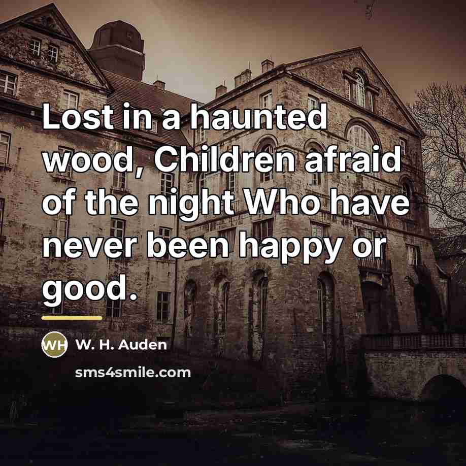 “Lost in a haunted wood, Children afraid of the night…” quote by W. H. Auden