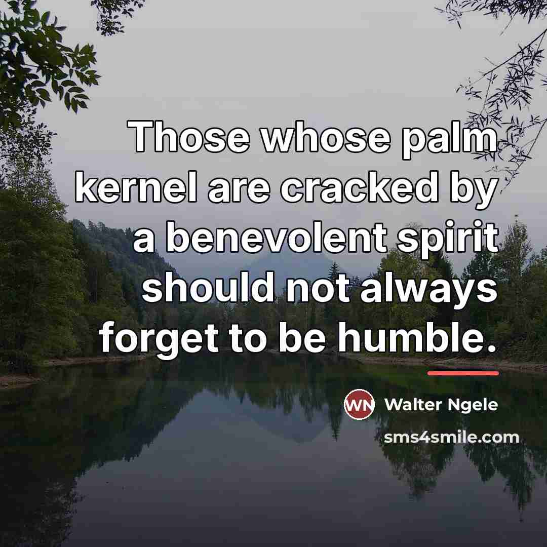 “Those whose palm kernel are cracked by a benevolent spirit…” quote by Walter Ngele