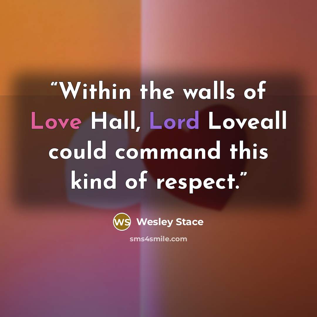 “Within the walls of Love Hall, Lord Loveall could command this kind of respect.” quote by Wesley Stace