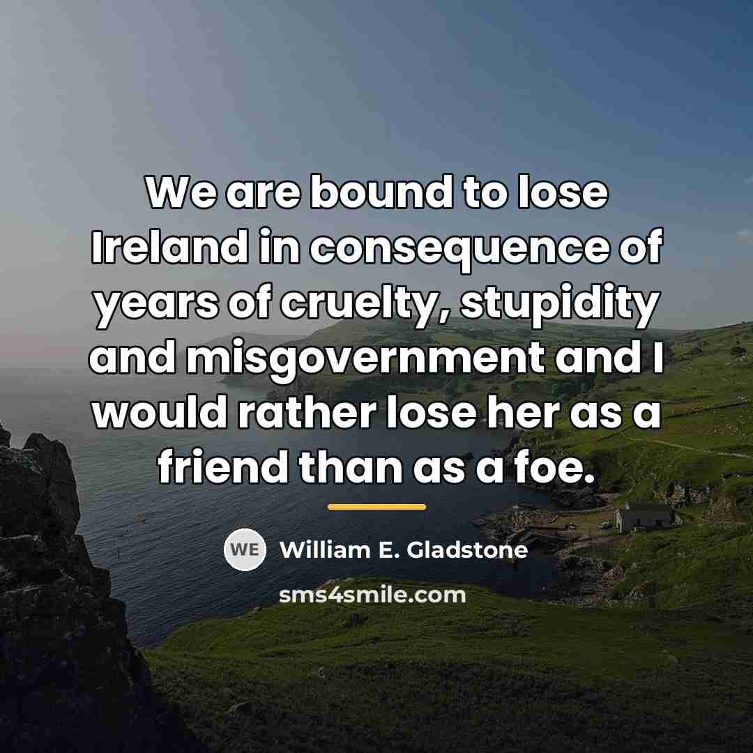 “We are bound to lose Ireland in consequence of years…” quote by William E. Gladstone