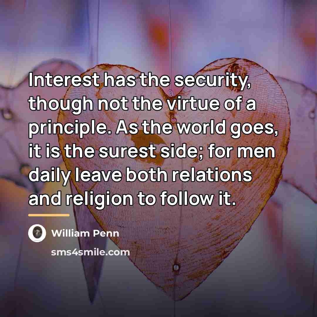 “Interest has the security, though not the virtue of a…” quote by William Penn