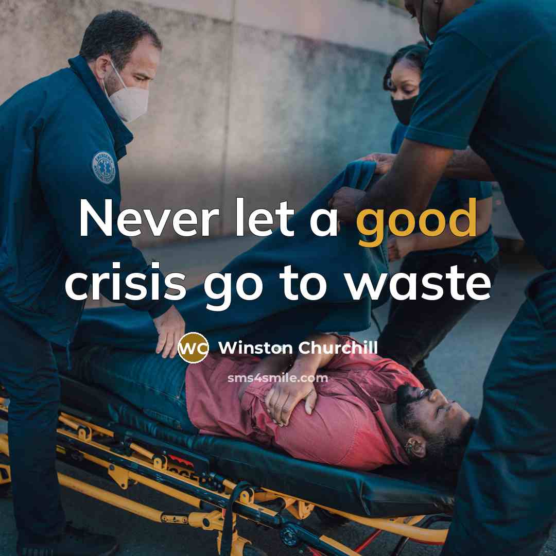 “Never let a good crisis go to waste…” quote by Winston Churchill