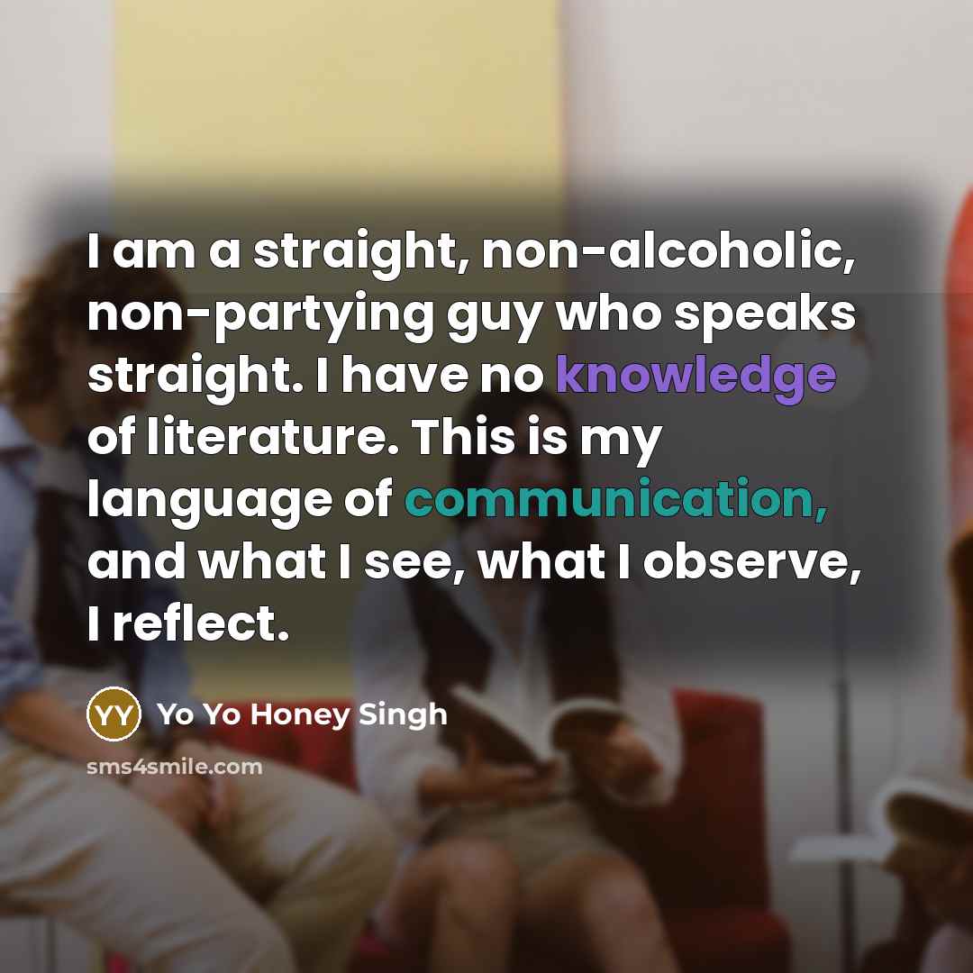 “I am a straight, non-alcoholic, non-partying guy who speaks straight.…” quote by Yo Yo Honey Singh