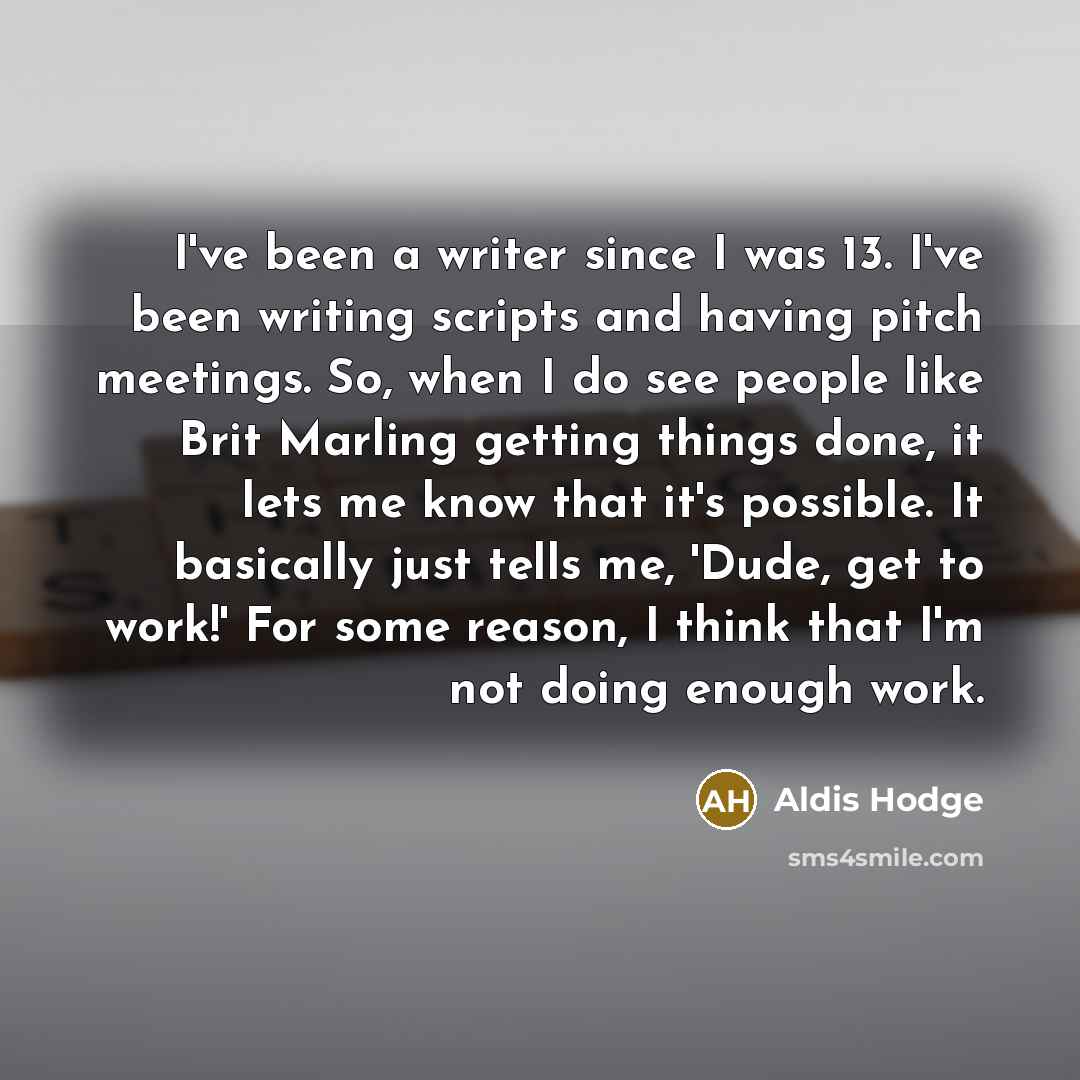 “I've been a writer since I was 13. I've been…” quote by Aldis Hodge